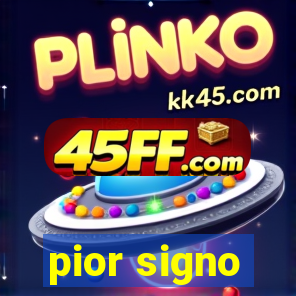 pior signo